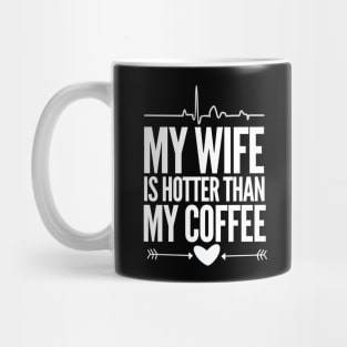 My wife is hotter than my coffee Mug